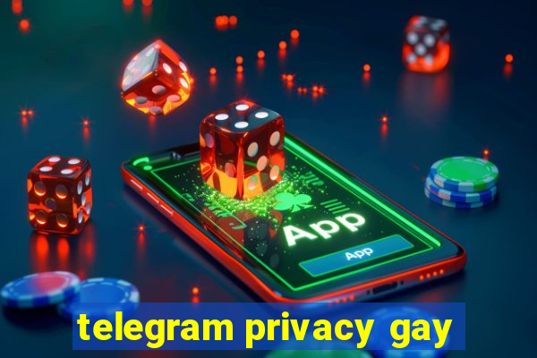 telegram privacy gay